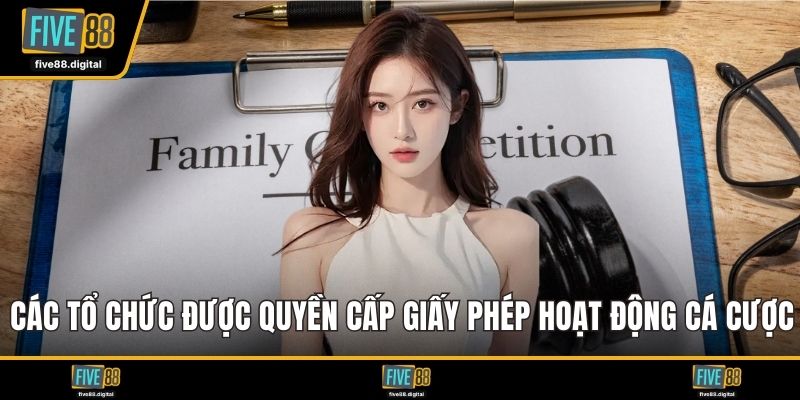 Các tổ chức được quyền cấp giấy phép hoạt động cá cược