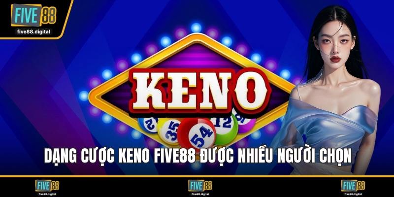 Dạng cược keno FIVE88 được nhiều người chọn