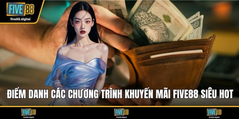 Điểm danh các chương trình khuyến mãi FIVE88 siêu hot