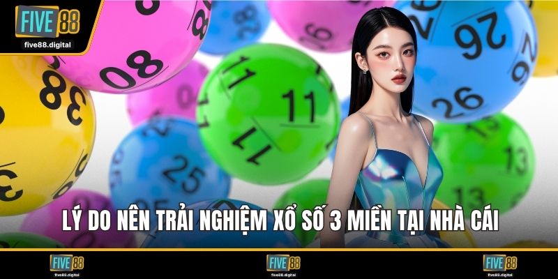 Lý do nên trải nghiệm xổ số 3 miền tại nhà cái