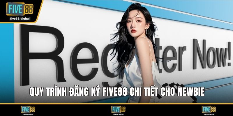 Quy trình đăng ký FIVE88 chi tiết cho newbie